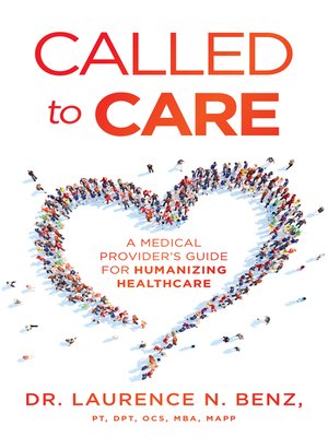 cover image of Called to Care: a Medical Provider's Guide for Humanizing Healthcare